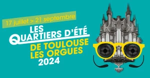 Affiche Quartiers d'été de Toulouse les Orgues 2024