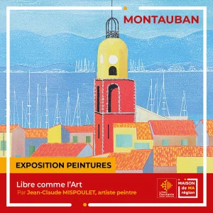 Affiche Nouvelle exposition de peintures " Libre comme l'art", de Jean-Claude MISPOULET à la Maison de Ma Région à Montauban