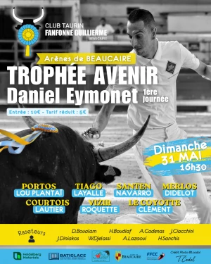 Affiche 1ère journée Trophée Avenir Daniel Eymonet aux Arènes de Beaucaire / Club Taurin Fanfonne Guillierme