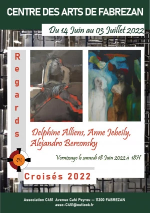 Affiche EXPOSITION "Regards Croisés" N3 au Centre des arts de Fabrezan. Anne Jebeily, Delphine Alliens et Alejandro Berconsky. 