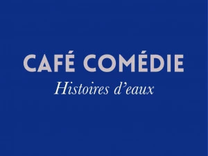 Affiche Café Comédie / Histoires d'eaux