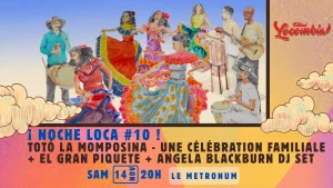 Affiche ¡ Noche Loca #10 ! Totó la Momposina - une célébration familiale + El Gran Piquete + Angela Blackburn DJ Set