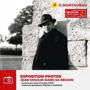 Affiche Prochaine expo photo à la Maison de Ma Région-Montauban : Jean Moulin dans sa région du 24 septembre au 31 octobre 2024