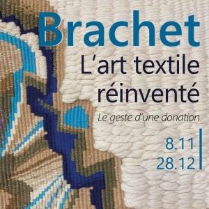 Affiche Exposition "Brachet, l'art textile réinventé - le geste d'une donation"
