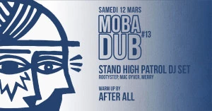 Affiche Mobadub #13 • Stand High Patrol DJ Set + After All