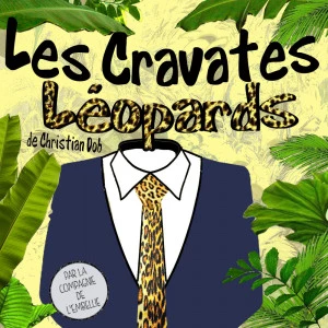 Affiche Les cravates léopards de Christian Dob par la Cie de l'Embellie