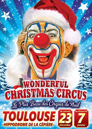 Affiche Wonderful Christmas Circus,du 23 décembre 2017 au 7 janvier 2018 à l'hippodrome de Toulous