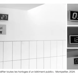 Action n 1 : « Modifier toutes les horloges d'un bâtiment public », Montpellier, 2024. - Lieu : lycée Jules Guesde. Contexte : intervention. Chaque bâtiment comporte trois horloges led par étage, l'heure de chacune a été modifiée. L'action est anonyme et non signalée : l'ambiguïté de son statut permet à celui qui voit, d'avoir l'émotion de la trouvaille et appelle à une économie de l'attention, à être présent au monde. Durée : toujours actuel (7 mois).