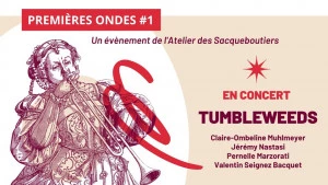Affiche Les Sacqueboutiers présentent Premières Ondes #1 : Tumbleweeds 