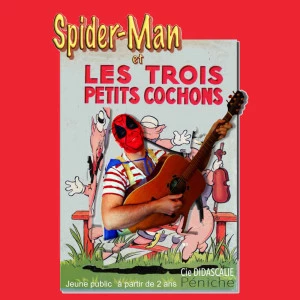 Affiche Spiderman et les trois petits cochons par la Cie Didascalie Péniche