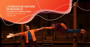 Affiche Cirque chorégraphié "La fabuleuse histoire de Basarkus" par la Cie Lamento et L'Académie Fratellini