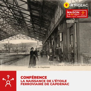 Affiche CONFÉRENCE : LA NAISSANCE DE L'ÉTOILE FERROVIAIRE DE CAPDENAC