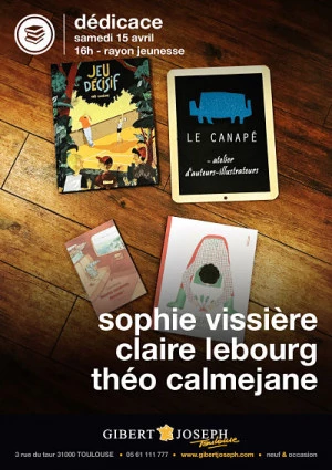 Affiche Les Toulousains Théo Calméjane, Claire Lebourg et Sophie Vissière en dédicace samedi 15 avril au rayon Jeunesse de la librairie Gibert Joseph