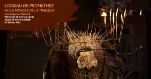 Affiche Théâtre & marionnettes - "L'oiseau de Prométhée ou le miracle de la tragédie" - Les Anges au Plafond