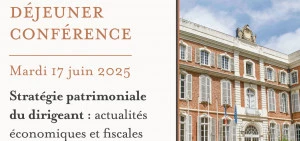Affiche Déjeuner Conférence : « Stratégie patrimoniale du dirigeant : actualités économiques et fiscales »