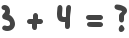 3 + 4 = ?